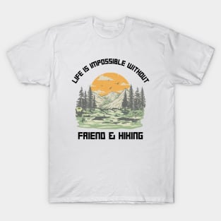 Life Is Impossible Without Friends and Hiking Hiker T-Shirt